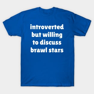 Introverted but willing to discuss Brawl Stars T-Shirt